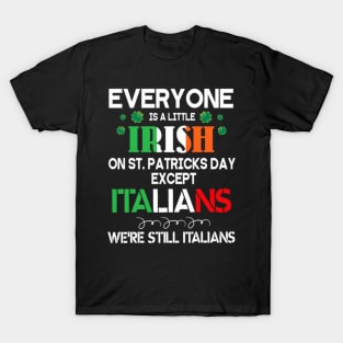 Everyone Is A Little Irish On St Patrick Day Except Italians T-Shirt